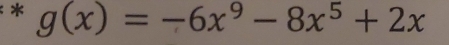 g(x)=-6x^9-8x^5+2x