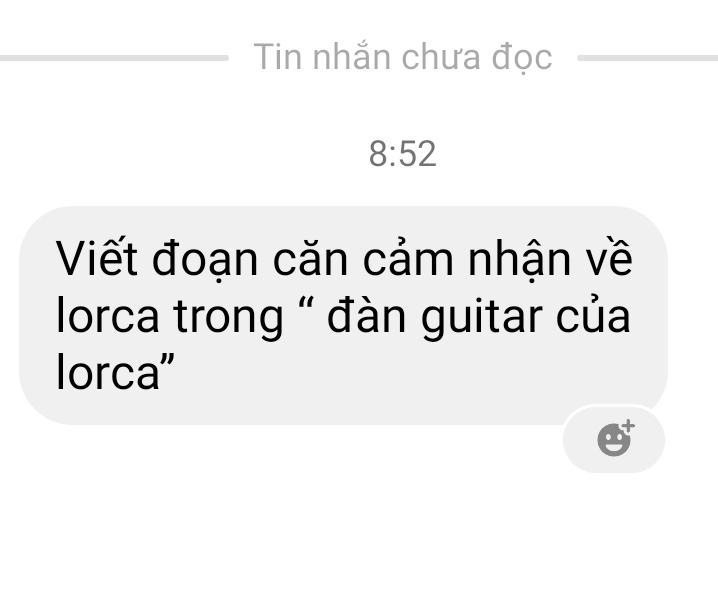 Tin nhắn chưa đọc
8:52
Viết đoạn căn cảm nhận về 
lorca trong " đàn guitar của 
lorca'