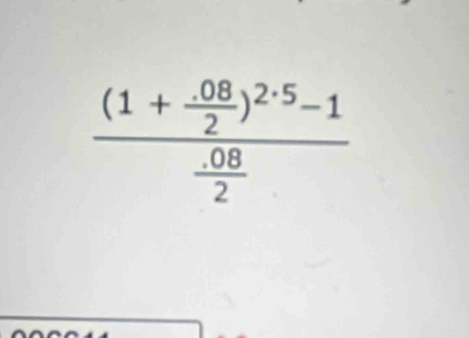 frac (1+ (.08)/2 )^2.5-1 (.08)/2 