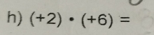 (+2)· (+6)=