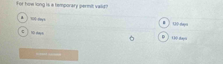 For how long is a temporary permit valid?
A  100 days 120 days
B
c  10 days
D  130 days