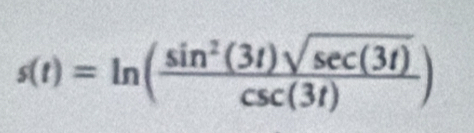 s(t)=ln ( sin^2(3t)sqrt(sec (3t))/csc (3t) )