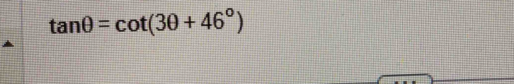 tan θ =cot (3θ +46°)