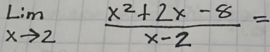 limlimits _xto 2 (x^2+2x-8)/x-2 =