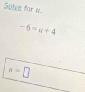 Solve for u.
-6=u+4