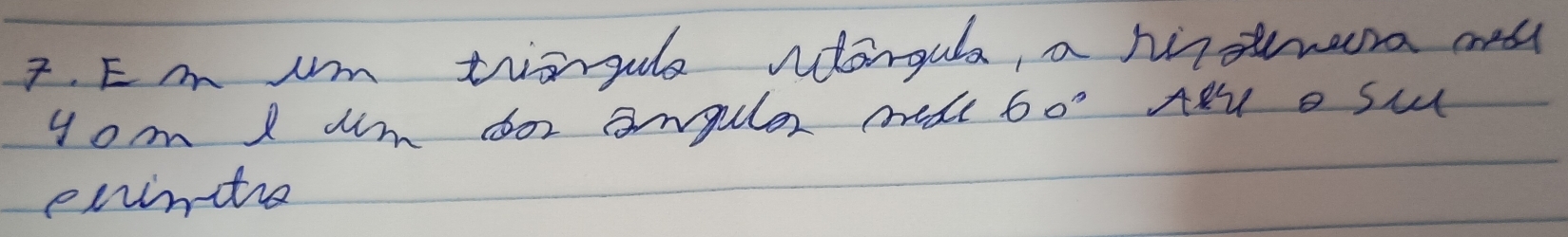 Um tiongule ndongula, a hiowera mes 
yom I am cor anguler made 60° ARuo Sw 
enintie