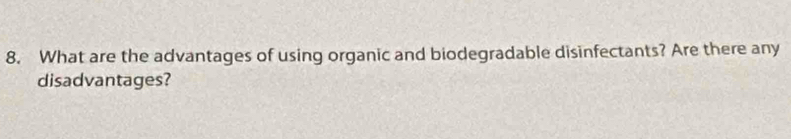 What are the advantages of using organic and biodegradable disinfectants? Are there any 
disadvantages?