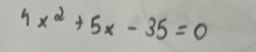 4x^2+5x-35=0