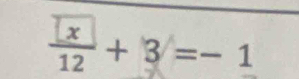 frac  x12+ 3=-1