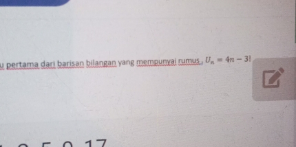 pertama dari barisan bilangan yang mempunyai rumus . U_n=4n-3!