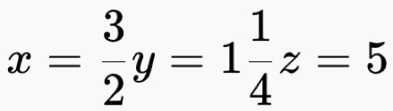 x= 3/2 y=1 1/4 z=5