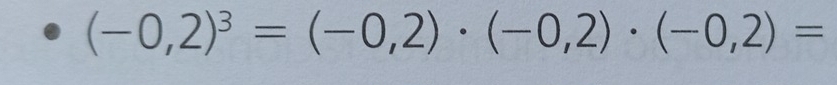 (-0,2)^3=(-0,2)· (-0,2)· (-0,2)=