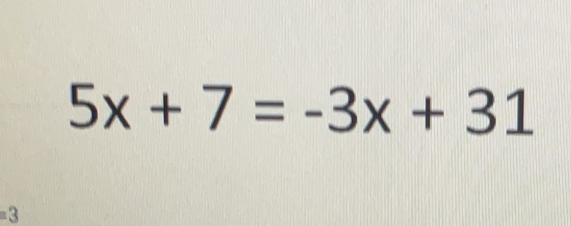 5x+7=-3x+31
=3