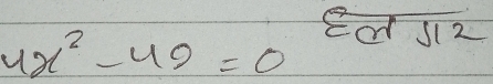 4x^2-49=0
eot s(2