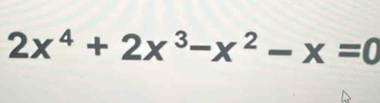 2x^4+2x^3-x^2-x=0