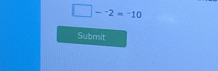 □ --2=-10
Submit