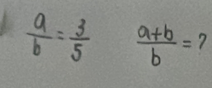  a/b = 3/5   (a+b)/b =