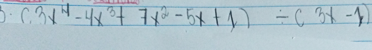 (3x^4-4x^3+7x^2-5x+1)/ (3x-1)