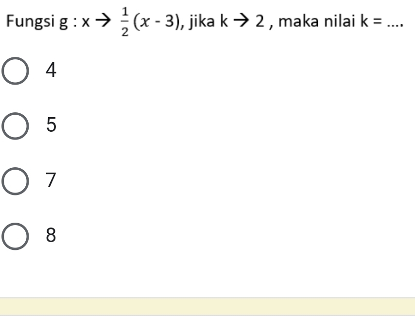 Fungsi g : xto  1/2 (x-3) , jika kto 2 , maka nilai k= _
4
5
7
8