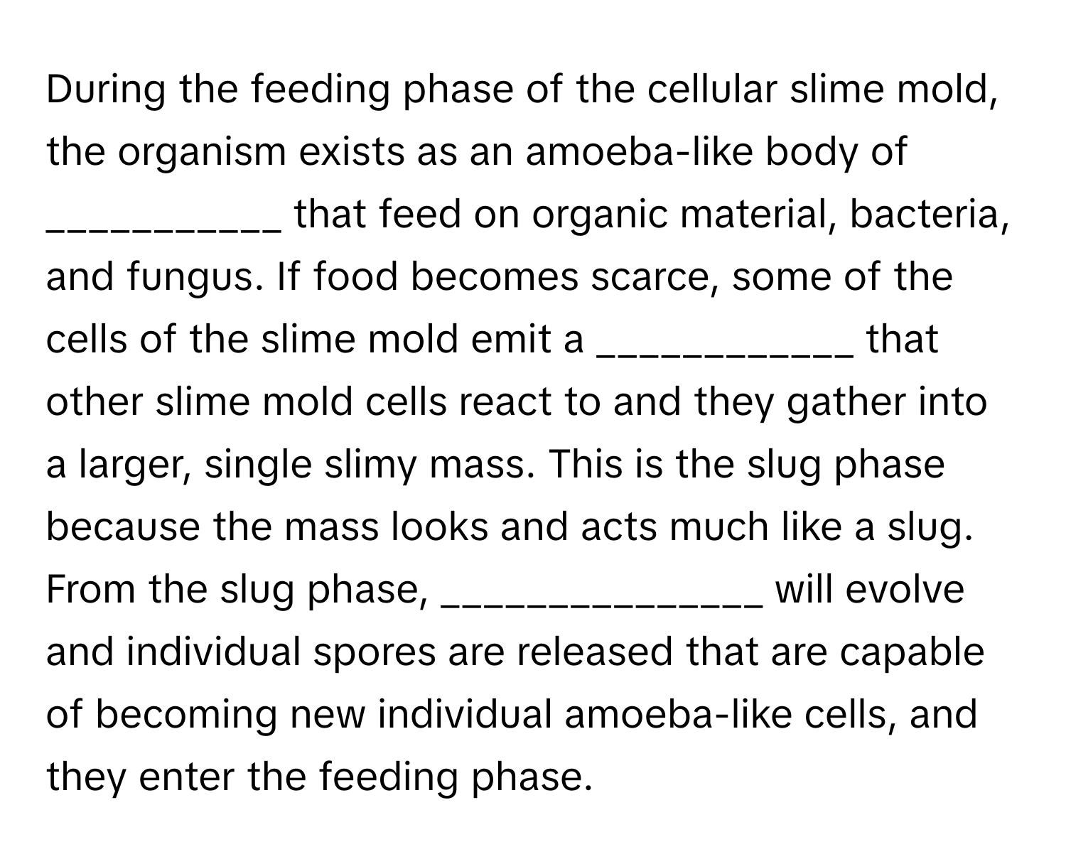 Solved: During the feeding phase of the cellular slime mold, the ...