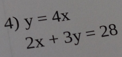 y=4x
2x+3y=28