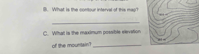 What is the contour interval of this map? 
_ 
C. What is the maximum possible elevation 
of the mountain?_