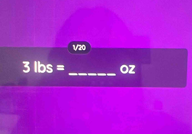 1/20
3lbs=
_ Oz