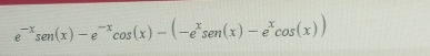 e^(-x)sen (x)-e^(-x)cos (x)-(-e^xsen (x)-e^xcos (x))