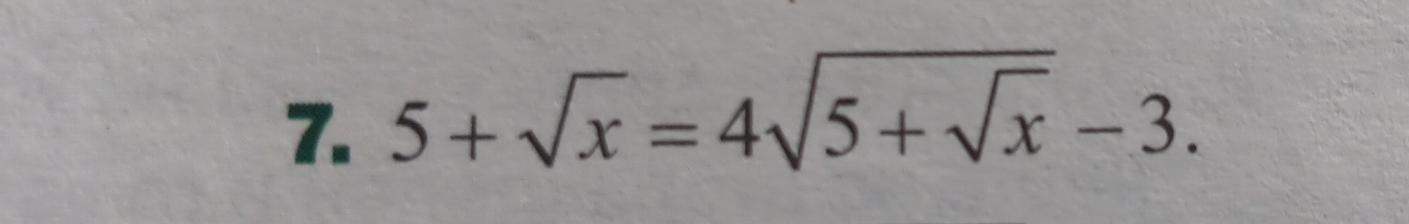 5+sqrt(x)=4sqrt(5+sqrt x)-3.