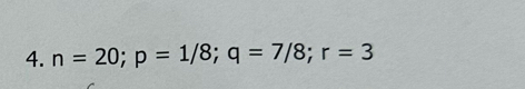 n=20; p=1/8; q=7/8; r=3