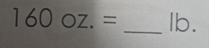 160oz.= _ lb.