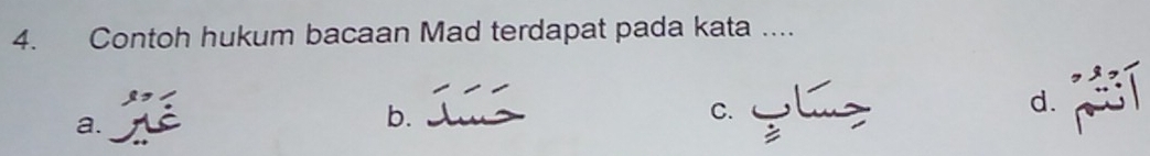 Contoh hukum bacaan Mad terdapat pada kata .... 
a. 
b. 
C. 
d.