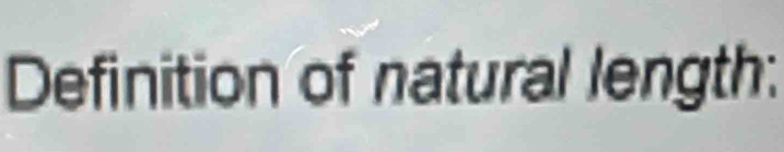 Definition of natural length: