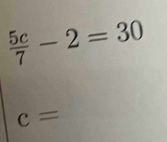  5c/7 -2=30
C=