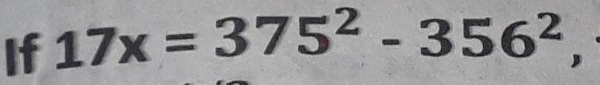 If 17x=375^2-356^2,