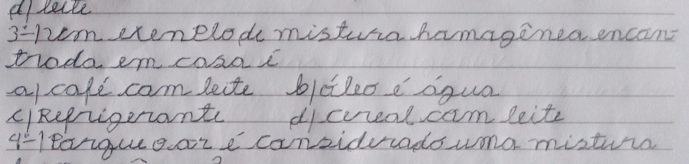 allecte 
3 :1m exeneled mistuia hamaginea encan 
trada em cosae 
a cale com leite blclo e aqua 
cReprigerant dicreal cam leite 
H-leoiqueeare canzidercado wona mistura