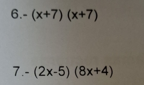 -(x+7)(x+7)
7.-(2x-5)(8x+4)