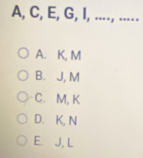 A, C, E, G, I, ...., .....
A. K, M
B. J, M
C. M, K
D. K, N
E. J, L