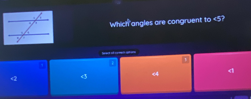 Which angles are congruent to <5</tex>?
Select all correct options
3
1
2
<4</tex>
<1</tex>
<2</tex>