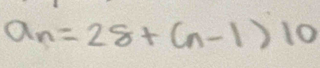 a_n=28+(n-1)10