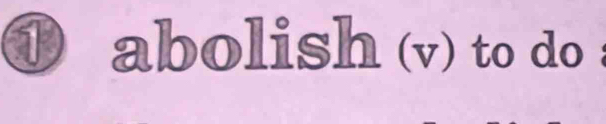 abolish (v) to do