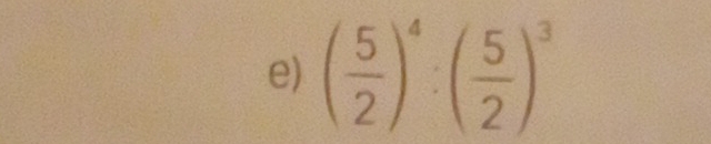 ( 5/2 )^4:( 5/2 )^3