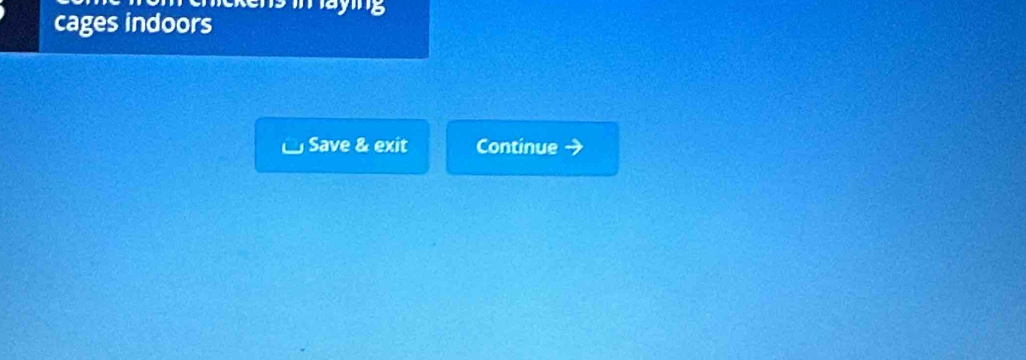 cages indoors 
Save & exit Continue
