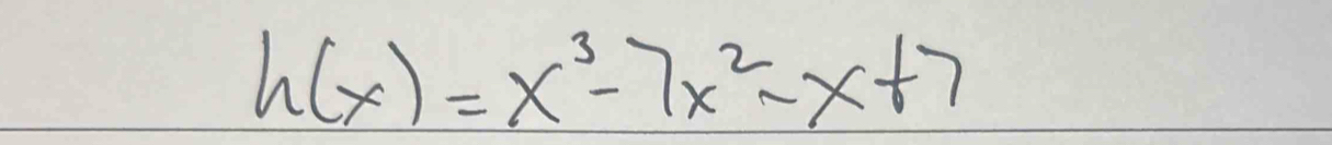 h(x)=x^3-7x^2-x+7