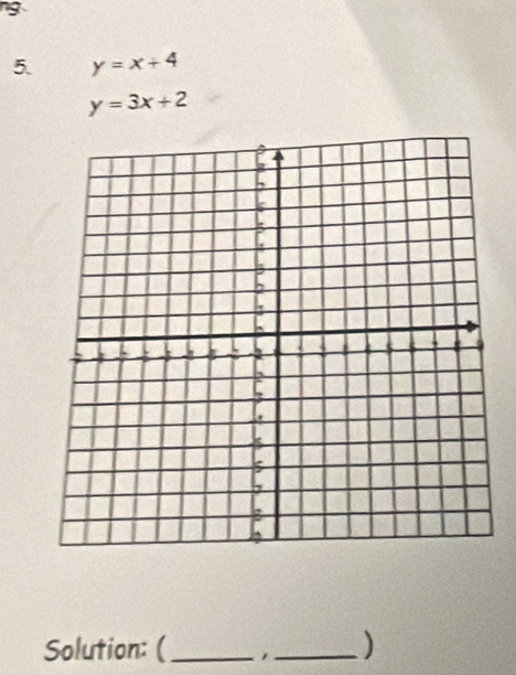 ng
5. y=x+4
y=3x+2
Solution: (_ 1_ )