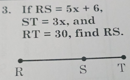 If RS=5x+6,
ST=3x , and
RT=30 , find RS.