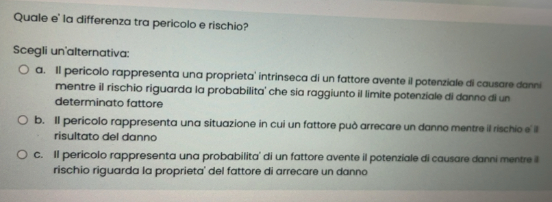 Risolto:Quale e' la differenza tra pericolo e rischio? Scegli un ...