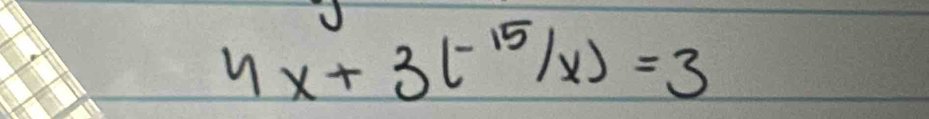 4x+3(-15/x)=3