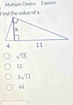 Find the value of x.
sqrt(15)
15
2sqrt(11)
44