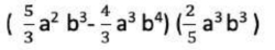 ( 5/3 a^2b^3- 4/3 a^3b^4)( 2/5 a^3b^3)